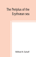 The Periplus of the Erythran sea; travel and trade in the Indian Ocean