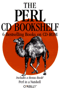 The Perl CD Bookshelf: Perl in a Nutshell/Programming Perl, 2nd Edition/Perl Cookbook/Advanced Perl Programming/Learning Perl, 2nd Edition/Learning Perl on WIN32 Systems