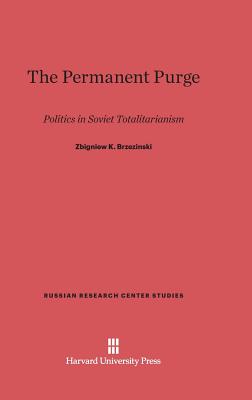 The Permanent Purge: Politics in Soviet Totalitarianism - Brzezinski, Zbigniew K