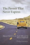 The Permit That Never Expires: Migrant Tales from the Ozark Hills and the Mexican Highlands