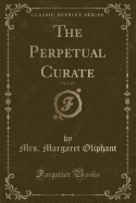 The Perpetual Curate, Vol. 1 of 3 (Classic Reprint)