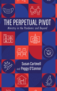 The Perpetual Pivot: Ministry in the Pandemic and Beyond