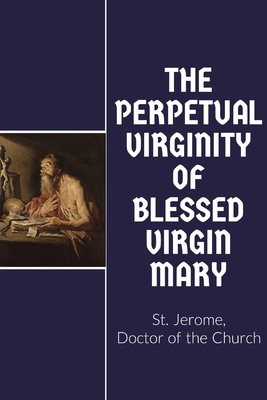 The Perpetual Virginity of Blessed Mary - St Jerome, and Fremantle, W H (Translated by)