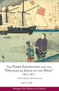 The Perry Expedition and the Opening of Japan to the West, 1853-1873: A Short History with Documents