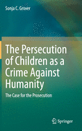The Persecution of Children as a Crime Against Humanity: The Case for the Prosecution
