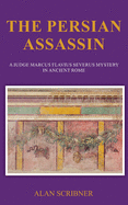 The Persian Assassin: A Judge Marcus Flavius Severus Mystery in Ancient Rome