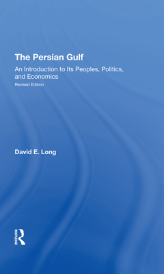 The Persian Gulf: An Introduction To Its Peoples, Politics, And Economics - Long, David E.