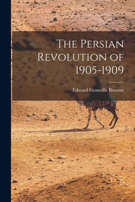 The Persian Revolution of 1905-1909 - Browne, Edward Granville