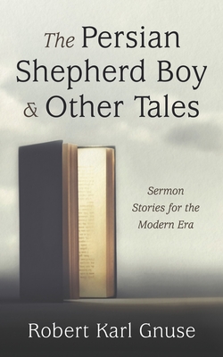 The Persian Shepherd Boy and Other Tales: Sermon Stories for the Modern Era - Gnuse, Robert Karl