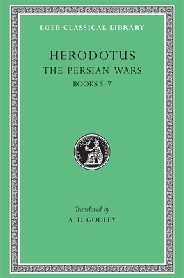 The Persian Wars: Books 5-7 - Herodotus, and Godley, A. D. (Translated by)