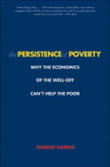 The Persistence of Poverty: Why the Economics of the Well-Off Can't Help the Poor