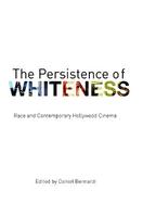 The Persistence of Whiteness: Race and Contemporary Hollywood Cinema