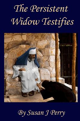 The Persistent Widow Testifies - Perry, Susan J