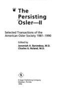 The Persisting Osler, II: Selected Transactions of the American Osler Society, 1981-1990 - Barondess, Jeremiah A