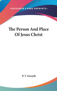 The Person And Place Of Jesus Christ