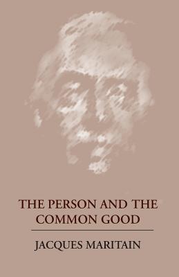 The Person and the Common Good - Maritain, Jacques, and Fitzgerald, John J (Translated by)