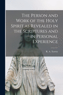 The Person and Work of The Holy Spirit: As Revealed in the Scriptures and in Personal Experience