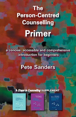 The Person-centred Counselling Primer: A Steps in Counselling Supplement - Sanders, Pete