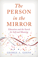 The Person in the Mirror: Education and the Search for Self and Meaning