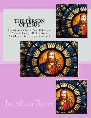 The Person of Jesus: Study Guide for Edexcel A/AS Level Religious Studies (New Testament) - Rowe, Jonathan