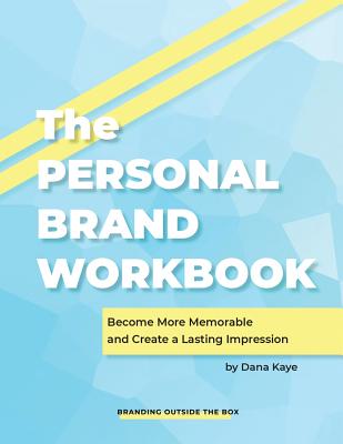 The Personal Brand Workbook: Become More Memorable and Create a Lasting Impression - Kaye, Dana