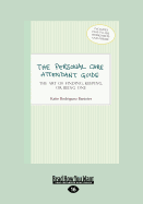 The Personal Care Attendant Guide: The Art of Finding, Keeping, or Being One