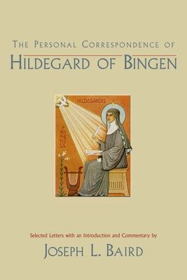 The Personal Correspondence of Hildegard of Bingen - Hildegard of Bingen, and Ehrman, Radd K (Translated by), and Baird, Joseph L (Selected by)