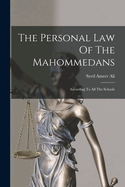 The Personal Law Of The Mahommedans: According To All The Schools