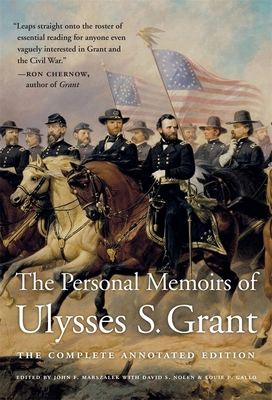 The Personal Memoirs of Ulysses S. Grant: The Complete Annotated Edition - Grant, Ulysses S, and Marszalek, John F (Editor), and Nolen, David S