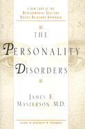 The Personality Disorders: A New Look at the Developmental Self and Object Relations Approach: Theory, Diagnosis, Treatment - Masterson, James F, M.D.