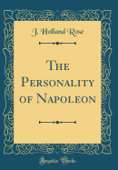 The Personality of Napoleon (Classic Reprint)