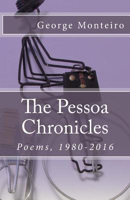The Pessoa Chronicles: Poems, 1980-2016 - Monteiro, George