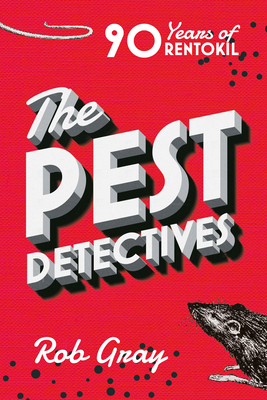 The Pest Detectives: The Definitive Guide to Rentokil - Gray, Rob