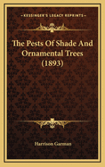 The Pests of Shade and Ornamental Trees (1893)