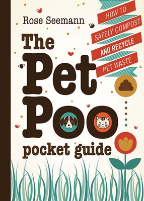The Pet Poo Pocket Guide: How to Safely Compost & Recycle Pet Waste - Seemann, Rose