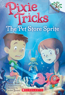The Pet Store Sprite: A Branches Book (Pixie Tricks #3): Volume 3