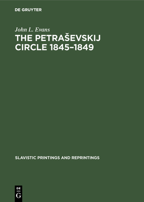 The Petrasevskij Circle 1845-1849 - Evans, John L