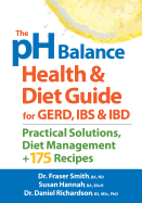 The PH Balance Health and Diet Guide for Gerd, Ibs and Ibd: Practical Solutions, Diet Management, Plus 175 Recipes