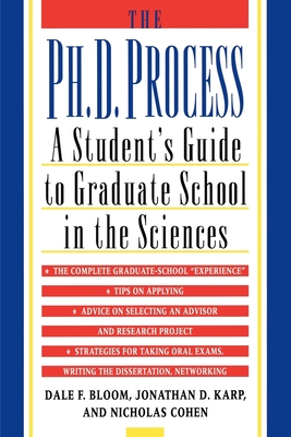 The Ph.D. Process: A Student's Guide to Graduate School in the Sciences - Bloom, Dale F., and Karp, Jonathan D., and Cohen, Nicholas