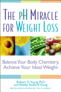 The PH Miracle for Weight Loss: Balance Your Body Chemistry, Achieve Your Ideal Weight