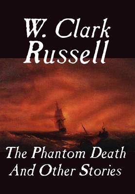 The Phantom Death and Other Stories - Russell, W Clark