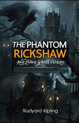 The Phantom Rickshaw and Other Ghost Stories Illustrated - Kipling, Rudyard