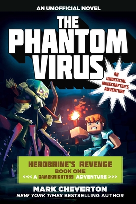 The Phantom Virus: Herobrine's Revenge Book One (a Gameknight999 Adventure): An Unofficial Minecrafter's Adventure - Cheverton, Mark