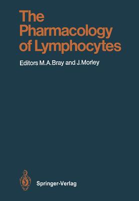 The Pharmacology of Lymphocytes - Bray, Michael A (Editor), and Alkan, S S (Contributions by), and Morley, John (Editor)