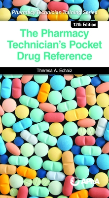 The Pharmacy Technician's Pocket Drug Reference - Echaiz, Theresa A