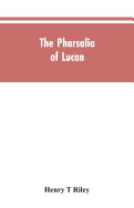 The Pharsalia of Lucan, literally translated into English prose with copious notes