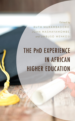 The PhD Experience in African Higher Education - Murambadoro, Ruth (Editor), and Mashayamombe, John (Editor), and Wenkosi, Umbuso (Editor)