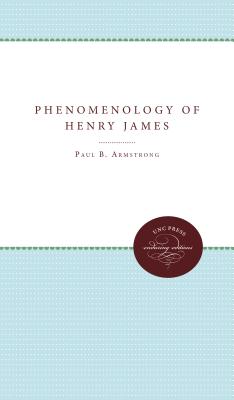 The Phenomenology of Henry James - Armstrong, Paul B