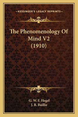 The Phenomenology Of Mind V2 (1910) - Hegel, G W F, and Baillie, J B, Sir (Translated by)