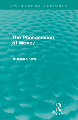 The Phenomenon of Money (Routledge Revivals) - Crump, Thomas